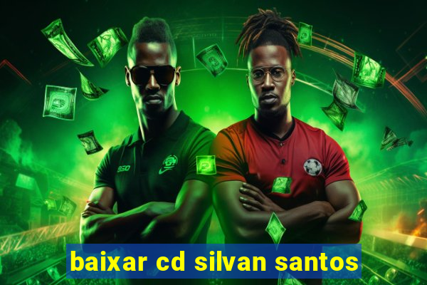 baixar cd silvan santos